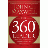 The 360 Degree Leader: Developing Your Influence from Anywhere in the Organization By John C. Maxwell 